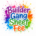 Builder Gang Sheet Fee